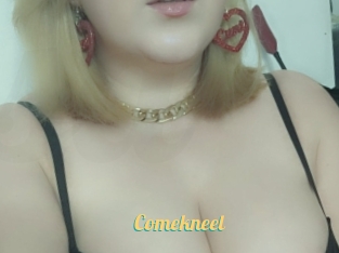 Comekneel